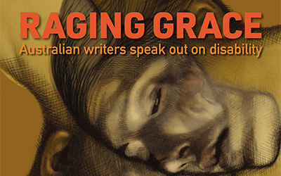 Anders Villani reviews ‘Raging Grace: Australian writers speak out on disability’ edited by Andy Jackson, Esther Ottaway, and Kerry Shying